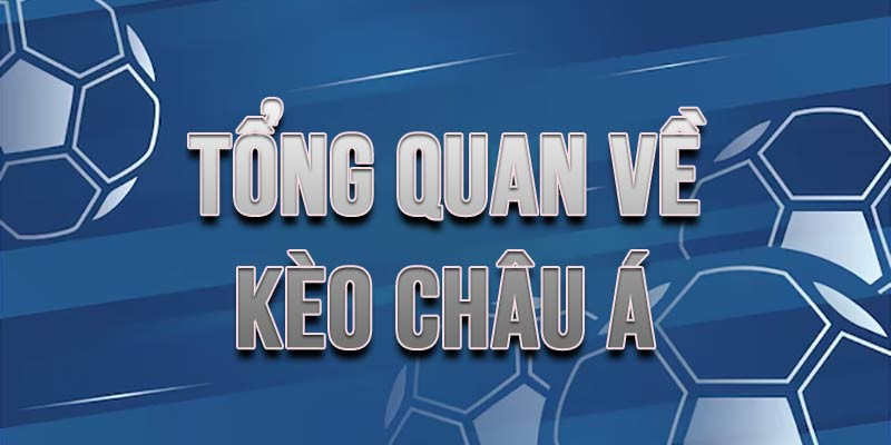 Tổng quan về kèo châu á dành cho các cược thủ