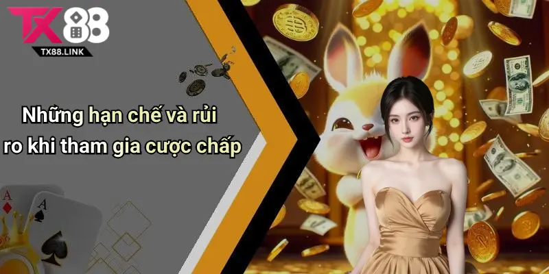 Những hạn chế và rủi ro khi tham gia cược chấp