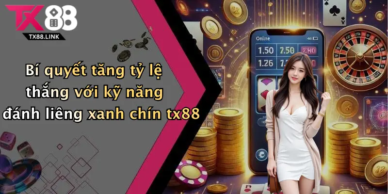 Bí quyết tăng tỷ lệ thắng với kỹ năng đánh liêng xanh chín tx88
