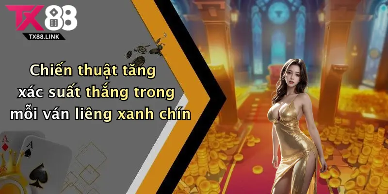 Chiến thuật tăng xác suất thắng trong mỗi ván liêng xanh chín